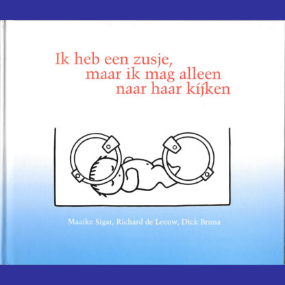 Ik heb een zusje, maar ik mag alleen naar haar kijken ~een kinderboek over couveusekinderen
